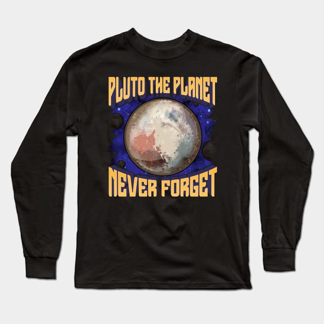 Pluto the Planet Never Forget Planetary Science Long Sleeve T-Shirt by theperfectpresents